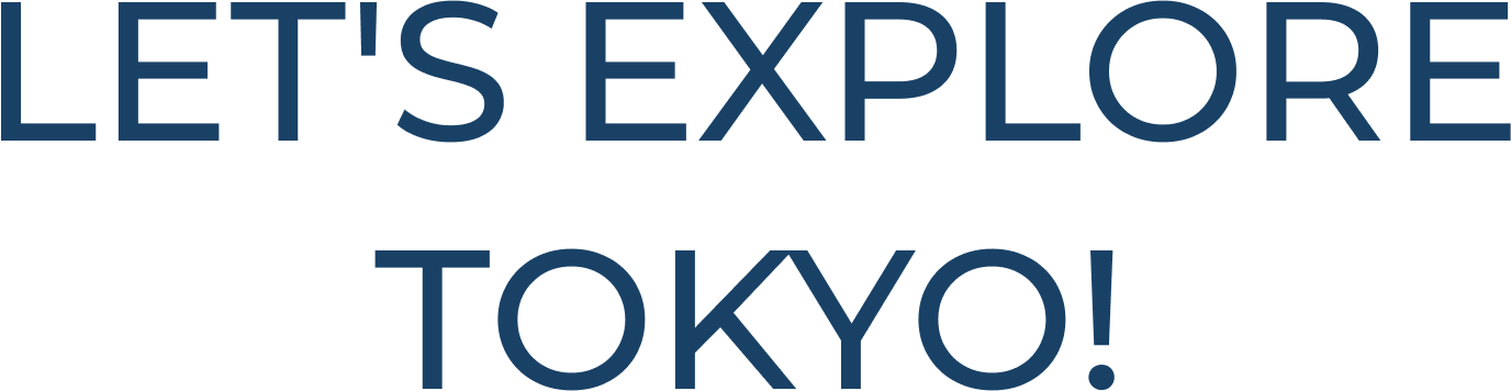 LET’S EXPLORE TOKYOY!